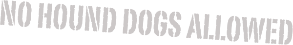 no hound dogs allowed